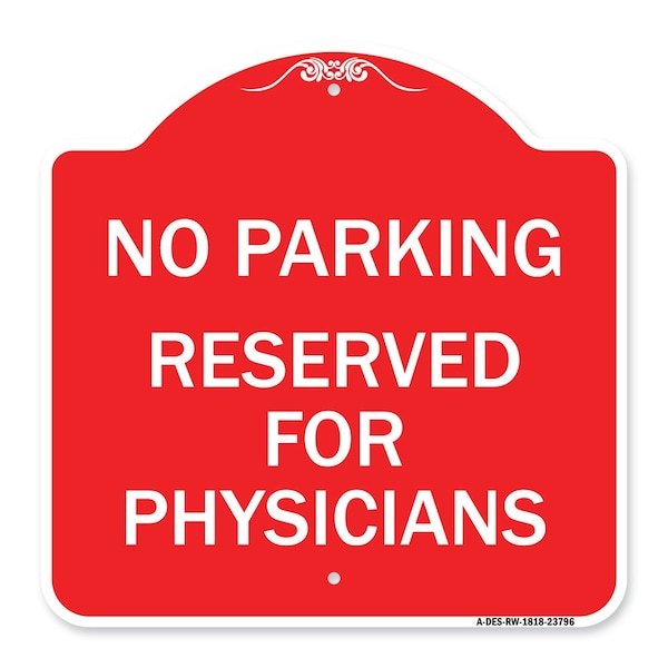 Signmission No Parking-Reserved for Physicians, Red & White Aluminum Sign, 18" x 18", RW-1818-23796 A-DES-RW-1818-23796 - main
